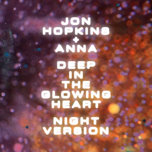 Jon Hopkins, ANNA - Deep In The Glowing Heart - Night Version [RUG1326D]